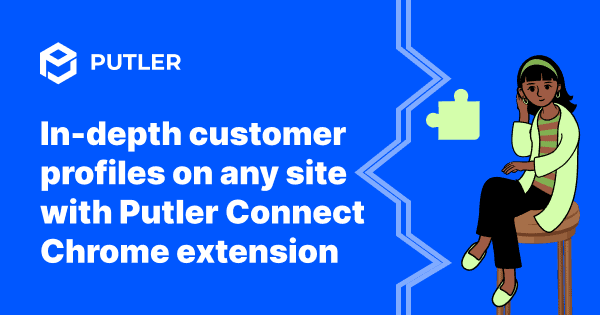 in-depth-customer-profiles-on-any-site-with-putler-chrome-extension