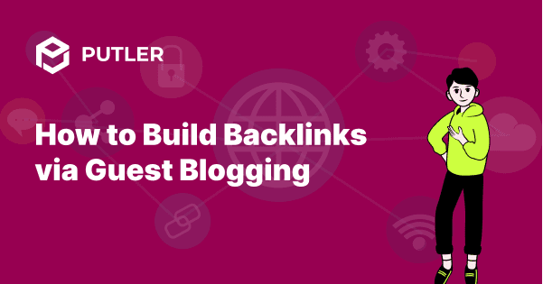 How to Build Backlinks via Guest Blogging